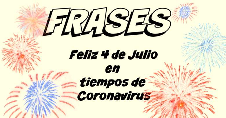 Feliz 4 de Julio 2020!: Frases para compartir durante Coronavirus